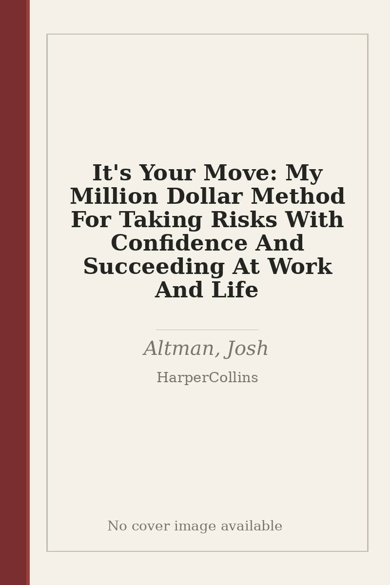 It's Your Move: My Million Dollar Method For Taking Risks With Confidence And Succeeding At Work And Life - no cover image available