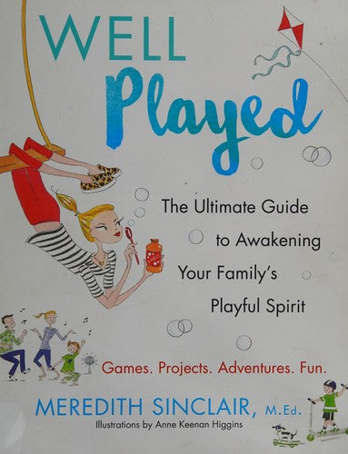 Well Played: The Ultimate Guide to Awakening Your Family's Playful Spirit