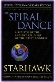 Spiral Dance 20th Anniversary Edition: A Rebirth of the Ancient Religion of the Goddess: 20th Anniversary Edition