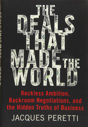 The Deals That Made the World: Reckless Ambition, Backroom Negotiations, and the Hidden Truths of Business