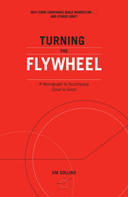 Turning the Flywheel: A Monograph to Accompany Good to Great: 6