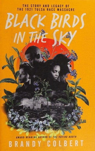 Black Birds in the Sky: The Story and Legacy of the 1921 Tulsa Race Massacre /]Cbrandy Colbert
