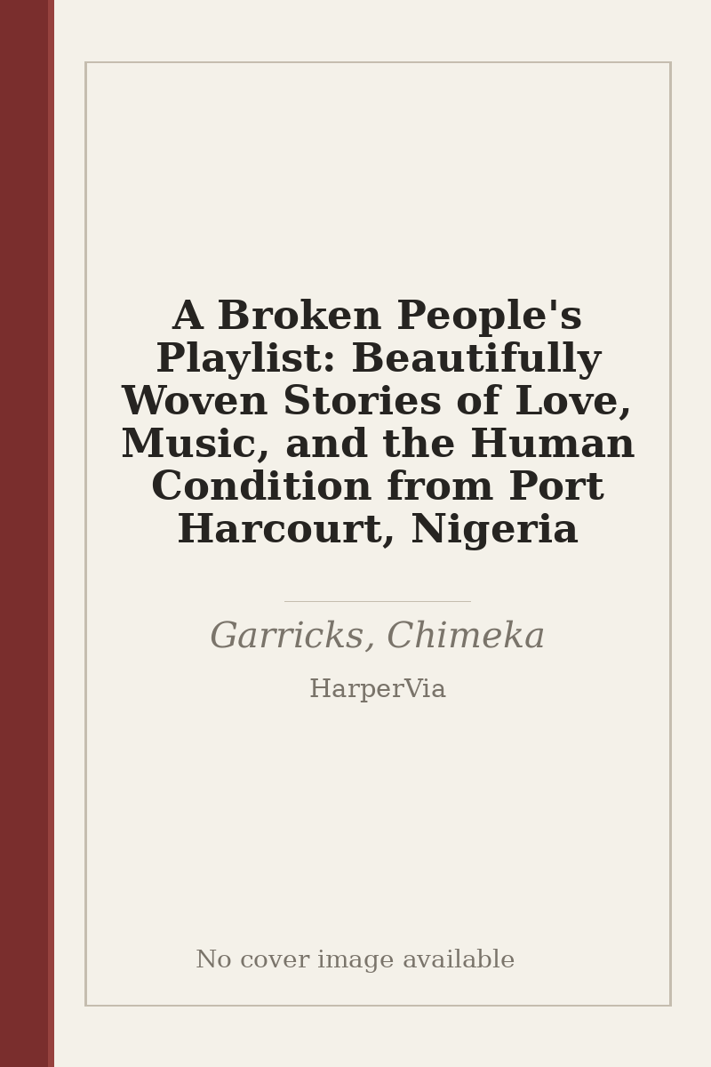 A Broken People's Playlist: Beautifully Woven Stories of Love, Music, and the Human Condition from Port Harcourt, Nigeria - no cover image available