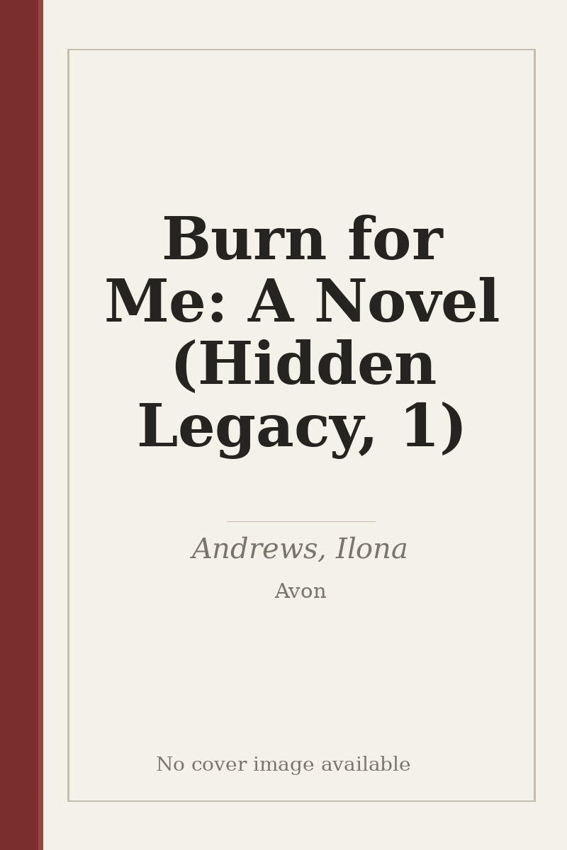 Burn for Me: A Novel (Hidden Legacy, 1) - no cover image available