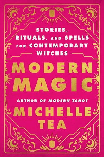 Modern Magic: Stories, Rituals, and Spells for Contemporary Witches