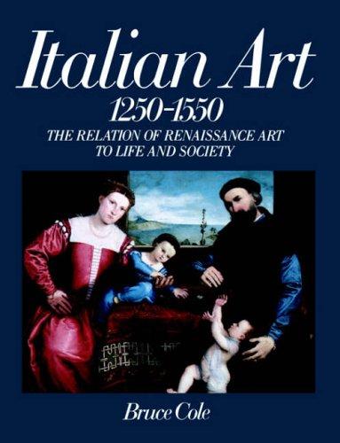 Italian Art 1250-1550: The Relation Of Renaissance Art To Life And Society