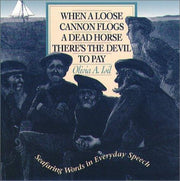 When a Loose Cannon Flogs a Dead Horse There's the Devil to Pay: Seafaring Words in Everyday Speech (INTERNATIONAL MARINE-RMP)