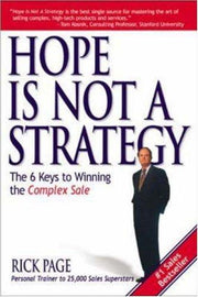 Hope Is Not a Strategy: The 6 Keys to Winning the Complex Sale: The 6 Keys to Winning the Complex Sale (MARKETING/SALES/ADV & PROMO)