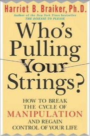 Who's Pulling Your Strings?: How to Break the Cycle of Manipulation and Regain Control of Your Life (NTC SELF-HELP)