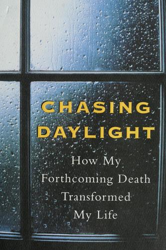 Chasing Daylight:How My Forthcoming Death Transformed My Life