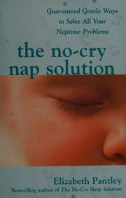 The No-Cry Nap Solution: Guaranteed Gentle Ways To Solve All Your Naptime Problems (Pantley) (FAMILY & RELATIONSHIPS)