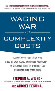 Waging War on Complexity Costs: Reshape Your Cost Structure, Free Up Cash Flows and Boost Productivity by Attacking Process, Product and Organizational Complexity (BUSINESS BOOKS)