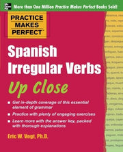 Practice Makes Perfect: Spanish Irregular Verbs Up Close (Practice Makes Perfect Series)