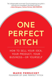 One Perfect Pitch: How to Sell Your Idea, Your Product, Your Business -or Yourself (BUSINESS BOOKS)
