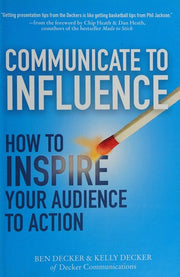Communicate to Influence: How to Inspire Your Audience to Action (BUSINESS BOOKS)