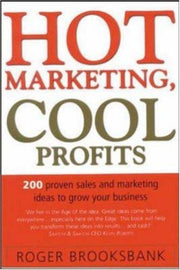 Hot Marketing, Cool Profits: 200 Practical Sales and Marketing Ideas for Growing Your Business