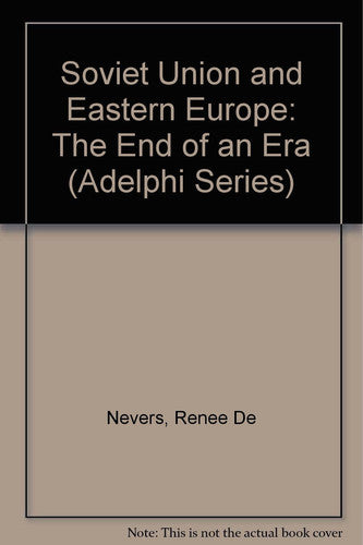 Soviet Union and Eastern Europe: The End of an Era (Adelphi Papers)