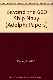 Beyond the 600 Ship Navy (Adelphi Papers)