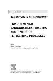 Environmental Radionuclides: Tracers and Timers of Terrestrial Processes (Volume 16) (Radioactivity in the Environment, Volume 16)