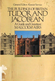Tudor and Jacobean: A guide and gazetteer (The Buildings of Britain)