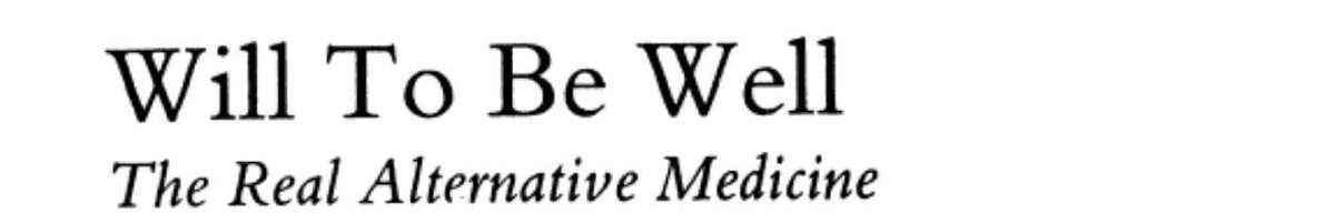 Will to be Well: Real Alternative Medicine