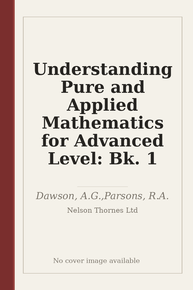 Understanding Pure and Applied Mathematics for Advanced Level: Bk. 1 - no cover image available