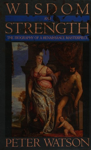 Wisdom and Strength: The Biography of a Renaissance Masterpiece