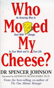 Who Moved My Cheese: An Amazing Way to Deal with Change in Your Work and in Your Life (Vermilion)