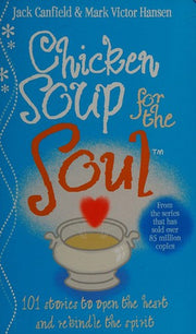Chicken Soup For The Soul: 101 Stories to Open the Heart and Rekindle the Spirit