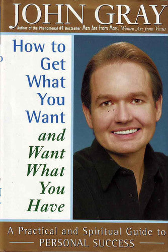 How to Get What You Want : And Want What You Have