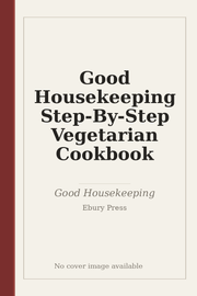 Good Housekeeping Step-By-Step Vegetarian Cookbook