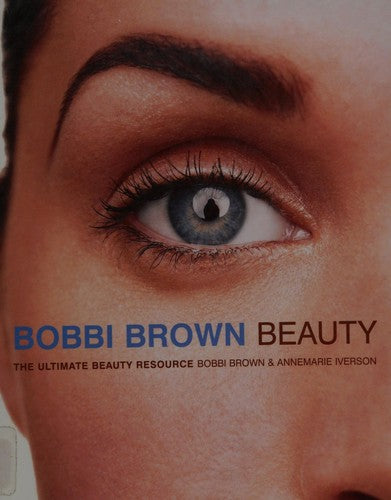 Bobbi Brown Beauty: The Ultimate Beauty Resource