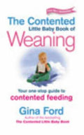 Contented Little Baby Book of Weaning: Your One-Stop Guide to Contented Feeding
