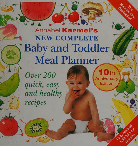 Annabel Karmel's New Complete Baby and Toddler Meal Planner: Over 200 Quick, Easy and Healthy Recipes