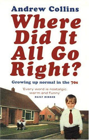 Where Did It All Go Right?: Growing Up Normal in the 70s