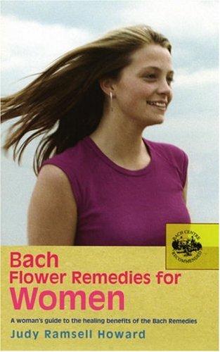 Bach Flower Remedies For Women: A Woman's Guide to the Healing Benefits of the Bach Remedies