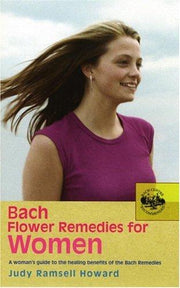 Bach Flower Remedies For Women: A Woman's Guide to the Healing Benefits of the Bach Remedies