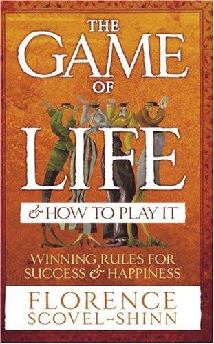 The Game Of Life & How To Play It: Winning Rules for Success & Happiness