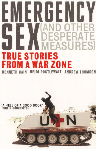 Emergency Sex (And Other Desperate Measures): True Stories from a War Zone