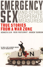 Emergency Sex (And Other Desperate Measures): True Stories from a War Zone
