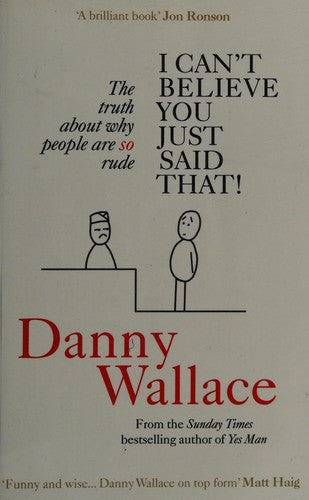 I Can’t Believe You Just Said That: The truth about why people are SO rude