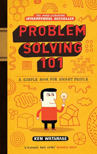 Problem Solving 101: A Simple Book for Smart People – The Japanese Bestseller