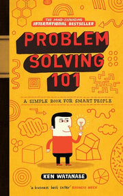 Problem Solving 101: A Simple Book for Smart People – The Japanese Bestseller