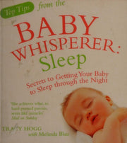 Top Tips from the Baby Whisperer: Sleep: Secrets to Getting Your Baby to Sleep through the Night
