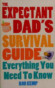 The Expectant Dad's Survival Guide: Everything You Need to Know