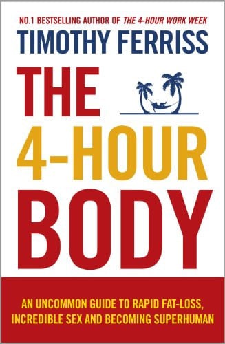 The 4-Hour Body: The Revolutionary Guide to Weight Loss from the Bestselling Author