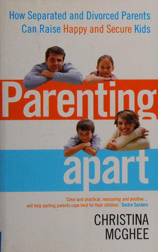 Parenting Apart: How Separated and Divorced Parents Can Raise Happy and Secure Kids