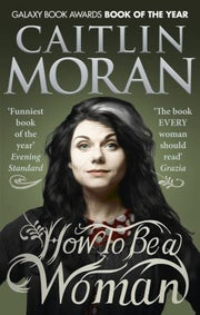 How To Be a Woman: Caitlin Moran