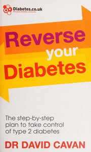 Reverse Your Diabetes: The Step-by-Step Plan to Take Control of Type 2 Diabetes