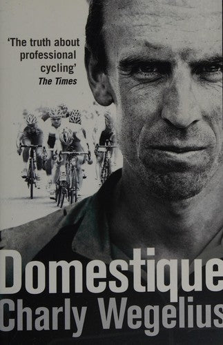 Domestique: The Real-life Ups and Downs of a Tour Pro